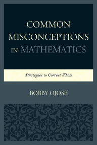 Title: Common Misconceptions in Mathematics: Strategies to Correct Them, Author: Bobby Ojose