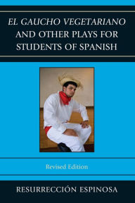 Title: El gaucho vegetariano and Other Plays for Students of Spanish, Author: Resurrección Espinosa