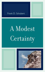 Title: A Modest Certainty, Author: Frank D. Schubert