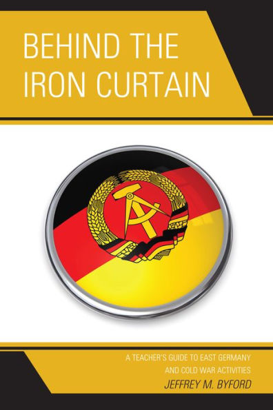 Behind the Iron Curtain: A Teacher's Guide to East Germany and Cold War Activities