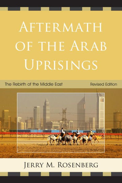 Aftermath of the Arab Uprisings: The Rebirth of the Middle East