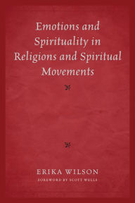 Title: Emotions and Spirituality in Religions and Spiritual Movements, Author: Erika Wilson