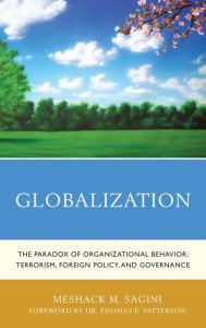 Title: Globalization: The Paradox of Organizational Behavior: Terrorism, Foreign Policy, and Governance, Author: Meshack M. Sagini