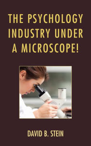 Title: The Psychology Industry Under a Microscope!, Author: David B. Stein