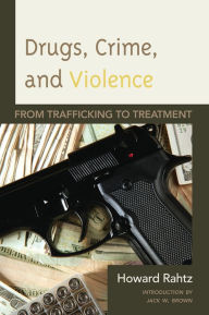 Title: Drugs, Crime and Violence: From Trafficking to Treatment, Author: Howard Rahtz