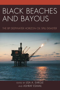 Title: Black Beaches and Bayous: The BP Deepwater Horizon Oil Spill Disaster, Author: Lisa A. Eargle
