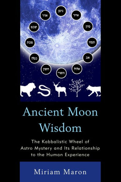 Ancient Moon Wisdom: the Kabbalistic Wheel of Astro Mystery and its Relationship to Human Experience
