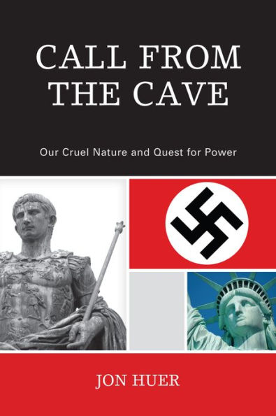 Call From the Cave: Our Cruel Nature and Quest for Power