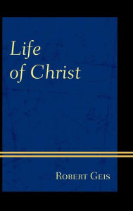 Title: Life of Christ, Author: Robert Geis