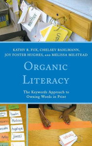 Title: Organic Literacy: The Keywords Approach to Owning Words in Print, Author: Kathy R. Fox