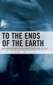 Title: To the Ends of the Earth: Northern Soul and Southern Nights in Western Australia, Author: Paul Mercieca