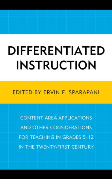 Differentiated Instruction: Content Area Applications and Other Considerations for Teaching in Grades 5-12 in the Twenty-First Century