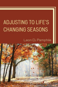 Title: Adjusting to Life's Changing Seasons, Author: Leon D. Pamphile