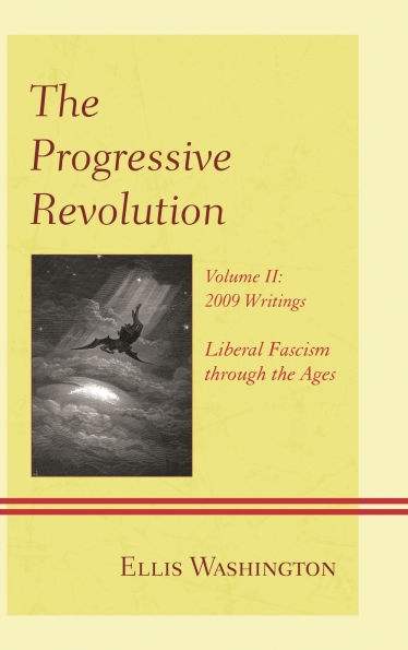 the Progressive Revolution: Liberal Fascism through Ages, Vol. II: 2009 Writings