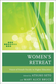 Title: Women's Retreat: Voices of Female Faculty in Higher Education, Author: Atsuko Seto