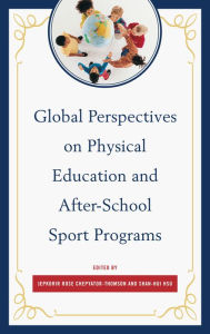 Title: Global Perspectives on Physical Education and After-School Sport Programs, Author: Jepkorir Rose Chepyator-Thomson