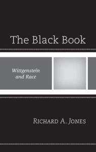 Title: The Black Book: Wittgenstein and Race, Author: Richard A. Jones