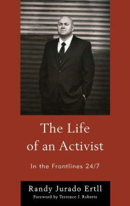 Title: The Life of an Activist: In the Frontlines 24/7, Author: Randy Jurado Ertll