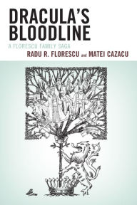 Title: Dracula's Bloodline: A Florescu Family Saga, Author: Radu R Florescu