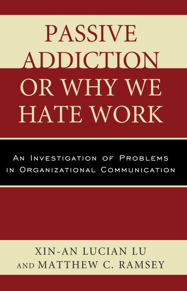 Passive Addiction or Why We Hate Work: An Investigation of Problems Organizational Communication