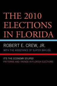Title: The 2010 Elections in Florida: It's The Economy, Stupid!, Author: Robert E. Crew Jr.