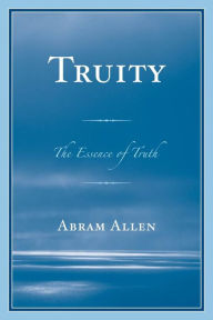 Title: Truity: The Essence of Truth, Author: Abram Allen
