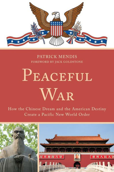 Peaceful War: How the Chinese Dream and American Destiny Create a New Pacific World Order