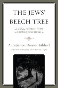 Title: The Jews' Beech Tree: A Moral Portrait from Mountainous Westphalia, Author: Annette von Droste-Hülshoff
