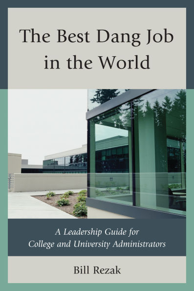 the Best Dang Job World: A Leadership Guide for College and University Administrators