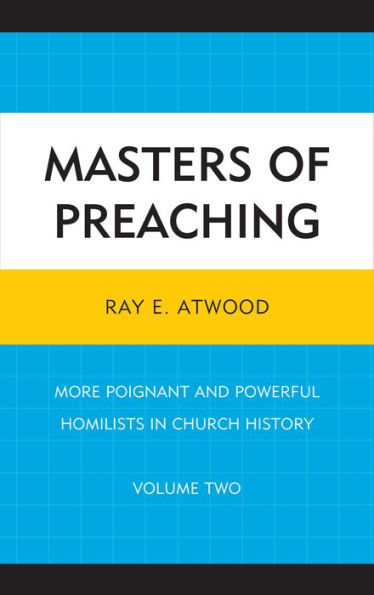 Masters of Preaching: More Poignant and Powerful Homilists Church History