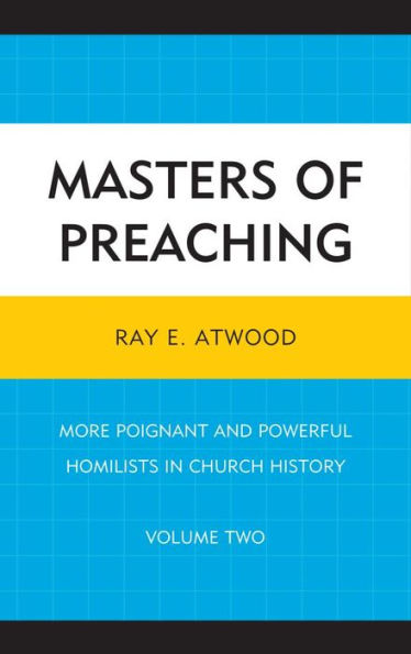 Masters of Preaching: More Poignant and Powerful Homilists in Church History