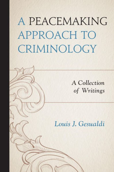 A Peacemaking Approach to Criminology: Collection of Writings