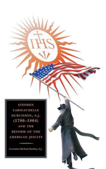 Stephen Larigaudelle Dubuisson, S.J. (1786-1864) and the Reform of American Jesuits