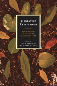 Title: Narrative Reflections: How Witnessing Their Stories Changes Our Lives, Author: Lucy S. Raizman