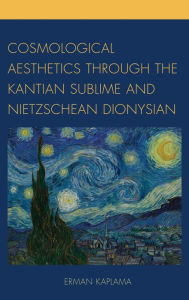 Title: Cosmological Aesthetics through the Kantian Sublime and Nietzschean Dionysian, Author: Erman Kaplama