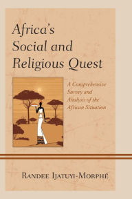 Title: Africa's Social and Religious Quest: A Comprehensive Survey and Analysis of the African Situation, Author: Randee Ijatuyi-Morphé