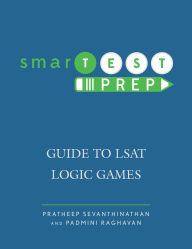Title: smarTEST Prep: Guide to LSAT Logic Games, Author: Pratheep Sevanthinathan