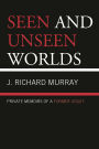 Seen and Unseen Worlds: Private Memoirs of a Former Jesuit