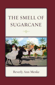 Title: The Smell of Sugarcane, Author: Beverly Ann Menke