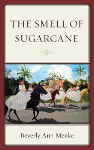 Title: The Smell of Sugarcane, Author: Beverly Ann Menke