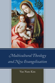 Title: Multicultural Theology and New Evangelization, Author: Van Nam Kim