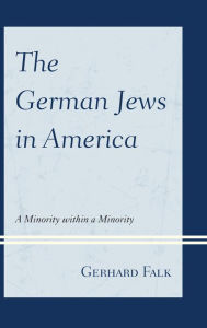 Title: The German Jews in America: A Minority within a Minority, Author: Gerhard Falk