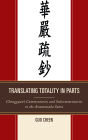 Translating Totality in Parts: Chengguan's Commentaries and Subcommentaries to the Avatamska Sutra