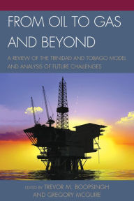 Title: From Oil to Gas and Beyond: A Review of the Trinidad and Tobago Model and Analysis of Future Challenges, Author: Trevor M. Boopsingh