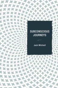Title: Subconscious Journeys, Author: Jack Mitchell