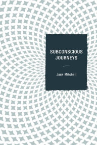 Title: Subconscious Journeys, Author: Jack Mitchell