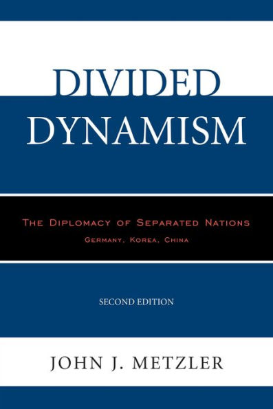 Divided Dynamism: The Diplomacy of Separated Nations: Germany, Korea, China