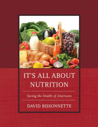 Title: It's All about Nutrition: Saving the Health of Americans, Author: David Bissonnette