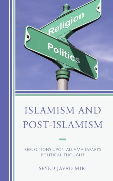 Islamism and Post-Islamism: Reflections upon Allama Jafari's Political Thought