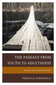 Title: The Passage from Youth to Adulthood: Narrative and Cultural Thresholds, Author: Pierluca Birindelli